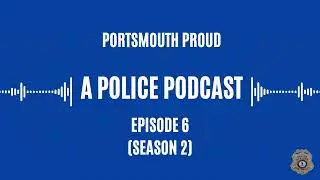 Portsmouth Proud a Police Podcast- Episode 6: Interview with a Forensic Technician