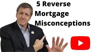 5 Reverse Mortgage Misconceptions You Need to Know! (Debunking Myths!) - Bruce Simmons