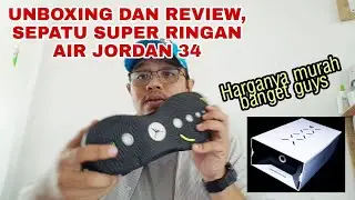 UNBOXING DAN REVIEW NIKE AIR JORDAN 34, SEPATU SUPER RINGAN DAN NYAMAN BUAT HARI-HARI....‼‼