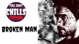 The  Broken  Man | full body Chills picture