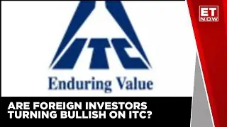 Are Foreign Investors Turning Bullish On ITC? | ET Now | Business News