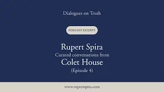 &lsquo;Dialogues on Truth&rsquo; Podcast | Rupert Spira at Colet House (Episode 4)