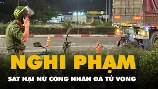 Nghi phạm sát hại nữ công nhân trong nhà trọ đã tử vong vì đâm vào container