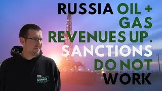 Russia Oil + Gas Revenues UP  Sanctions DO NOT work