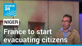 France to start evacuating citizens from Niger following coup &bull; FRANCE 24 English
