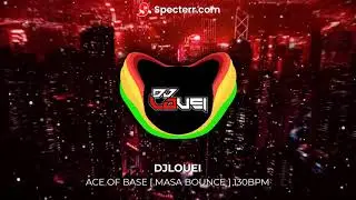 DjLouei - Ace of Base [ Masa Bounce ]130bpm | Bounce | Extended | Redrum | Edit
