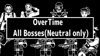 OverTime All Bosses!(Neutral route only)