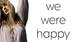we were happy - taylor swift lyrics
