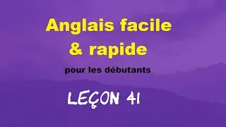 Anglais facile & rapide pour les d&eacute;butants - Le&ccedil;on 41