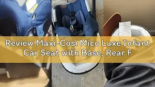 Review Maxi-Cosi Mico Luxe Infant Car Seat with Base, Rear Facing Car Seat for Babies, Baby Carseat
