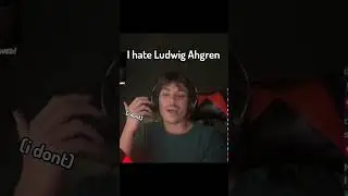 i hate ludwig ahgren