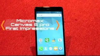 Micromax Canvas 6 Pro Первое впечатление | Цифра.вход