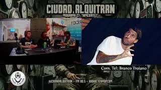 CHARLAMOS CON BRANCO TROIANO en CIUDAD ALQUITRAN #27: 