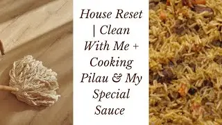 House Reset | Clean With Me + Cooking Pilau & My Special Sauce 😋