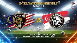 INTERNATIONAL FRIENDLY MATCH | TAMAN U FC VS TEAM BLACKOUT