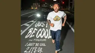 JUST BE COOL
