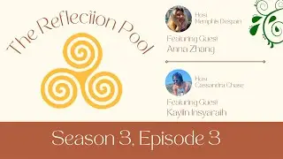 The Reflection Pool Episode 3.3: Back-to-Back interviews featuring Anna Zhang and Kaylin Insyaraih