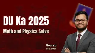 DU A Unit Solve 2025 | Higher Math & Physics Full Solution | Gourab Jit Biswas
