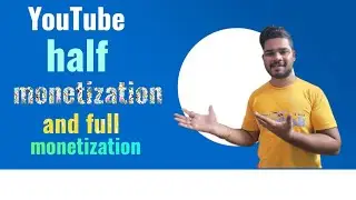 What all you get for half YouTube monetization and full monetization
