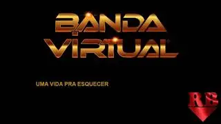 BANDA VIRTUAL - UMA VIDA PRA ESQUECER