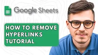 How to Remove Hyperlinks in Google Sheets Tutorial [2025 Guide]
