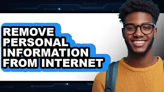 How to Remove Personal Information from Internet (easy Method)