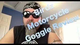 Birdz Eyewear Motorcycle Goggles Overview and Review