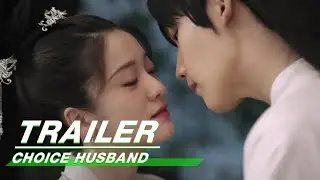 Trailer: Zhang Xueyin & Xing Zhaolin | Choice Husband | 择君记 | iQIYI
