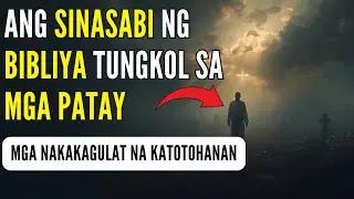 Alam Ba ng mga Patay na Patay na Sila? 7 Misteryo ng Buhay Pagkatapos ng Kamatayan ayon sa Biblia
