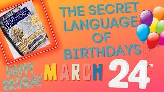 March 24th, The Secret Language of Birthdays.
