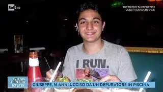 La storia di Giuseppe, ucciso dal depuratore di una piscina - La vita in diretta estate 16/07/2018