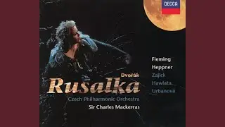 Dvořák: Rusalka, Op. 114 / Act 2: Jiz tyden dlis po boku
