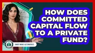 How Does Committed Capital Flow To A Private Fund?