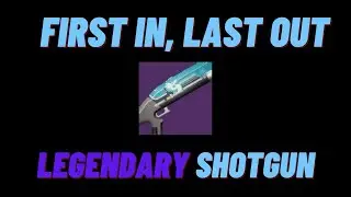 HOW TO GET FIRST IN, LAST OUT LEGENDARY SHOTGUN