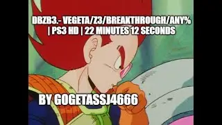 DBZB3.- Vegeta/Z3/Breakthrough/any% | PS3 HD | 22 minutes 12 seconds [OLD WR]
