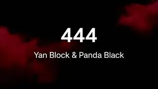 Yan Block & Panda Black - 444  (Lyrics)