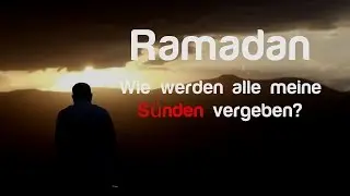 Wie werden mir alle S&uuml;nden an Ramadan vergeben?