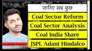 Coal Sector Reform l Coal Sector Analysis l Effect on Coal India l JSPL Hindalco Adani
