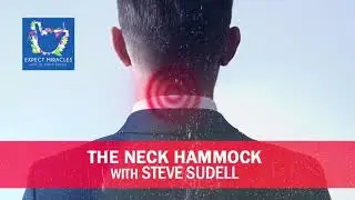 Expect Miracles Ep #71 The Neck Hammock with Steve Sudell