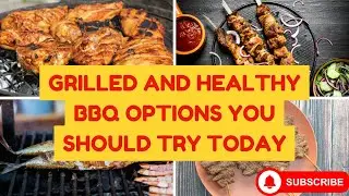 Grilled And Healthy BBQ Options You Should Try Today