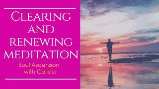 Clearing and renewing meditation, Soul Ascension show with Calista