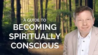 A Guide To Becoming Spiritually Conscious, with Eckhart Tolle