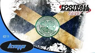 Lets Play Football Manager 2017 The Journeyman: C4E11 Celtic FM17 FM2017