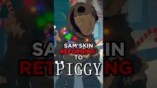 SAM SKIN COMING BACK TO PIGGY..?