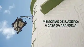 Memórias de Juazeiro: A Casa da Arandela