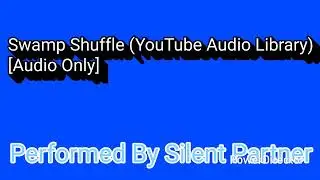 Swamp Shuffle (Аудиотека YouTube) &laquo;Только аудио&raquo; [Исполняет Silent Partner]