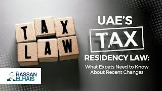 UAE's Tax Residency Law: What Expats Need to Know About Recent Changes