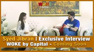 Syed Jibran | Exclusive Interview | WOKE by Capital | Coming Soon