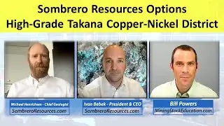 Sombrero Resources Options High-Grade Takana Copper-Nickel District (Mike Henrichsen & Ivan Bebek)
