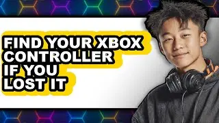 How to Find Your Xbox Controller If You Lost It - Step by Step